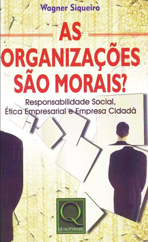 Livro "As organizações são morais?" de Wagner Siqueira. Divulgação.